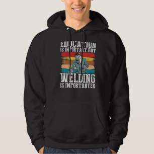 Bildung ist wichtig, aber Schweißen ist wichtig Hoodie