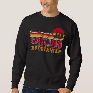 Bildung ist wichtig, aber Segeln ist wichtig Sweatshirt