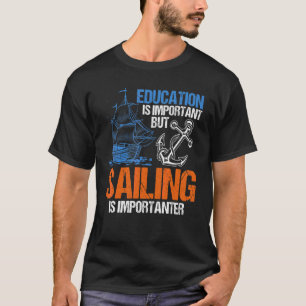 Bildung ist wichtig, aber Segeln ist wichtig T-Shirt