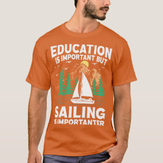 Bildung ist wichtig, aber Segeln ist wichtig T-Shirt