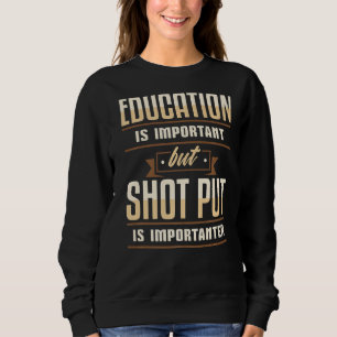 Bildung ist wichtig, aber Shot Put ist wichtig Sweatshirt