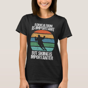 Bildung ist wichtig, aber Skifahren ist wichtig F T-Shirt