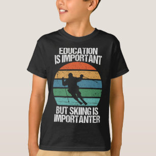 Bildung ist wichtig, aber Skifahren ist wichtig F T-Shirt