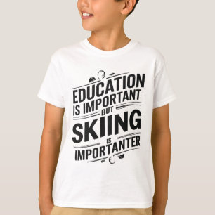 Bildung ist wichtig, aber Skifahren ist wichtiger T-Shirt