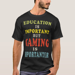 Bildung ist wichtig, aber Spielen ist wichtig G T-Shirt