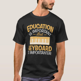 Bildung ist wichtig, aber Tastatur ist Importanter T-Shirt