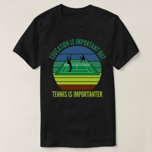 Bildung ist wichtig, aber Tennis ist wichtig T-Shirt