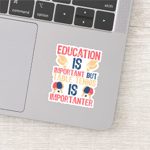 Bildung ist wichtig, aber Tischtennis Aufkleber