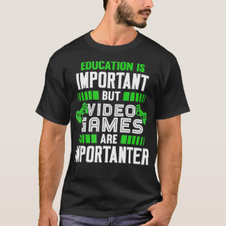 Bildung ist wichtig, aber Videospiele sind wichtig T-Shirt