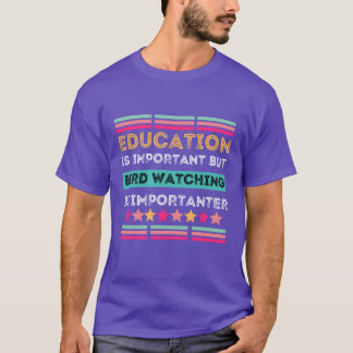 Bildung ist wichtig, aber Vogelbeobachtung ist Imp T-Shirt