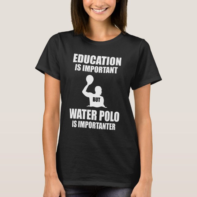 Bildung ist wichtig, aber Wasserpolo ist wichtig T-Shirt (Vorderseite)