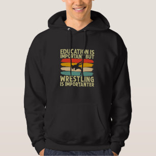 Bildung ist wichtig, aber Wrestling ist wichtig Hoodie