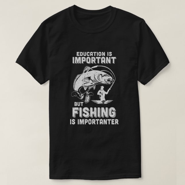 Bildung ist wichtig Fischerei ist wichtiger T-Shirt (Design vorne)