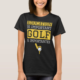 Bildung ist wichtig Golf ist wichtig für die Sonne T-Shirt