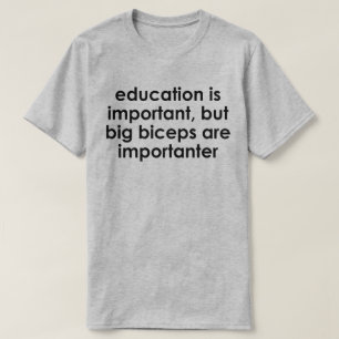 BILDUNG IST WICHTIG, GROSSE BIZEPS SIND WICHTIG T-Shirt