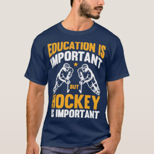 Bildung ist wichtig, Hockey ist aber wichtig F T-Shirt