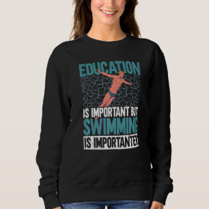 Bildung ist wichtig, Schwimmen ist aber wichtig Sweatshirt