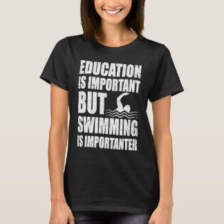 Bildung ist wichtig, Schwimmen ist aber wichtig T-Shirt