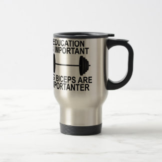 BILDUNG SIND WICHTIG, ABER GROSSE BIZEPSE SIND REISEBECHER