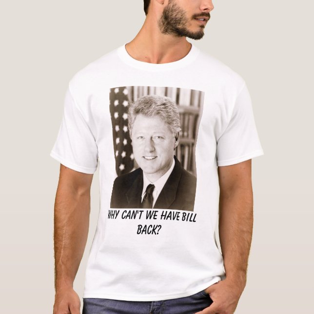 Bill Clinton, warum können wir Bill-Rückseite T-Shirt (Vorderseite)