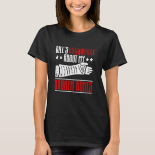 Bill kümmert sich nicht um meine gebrochenen Knoch T-Shirt