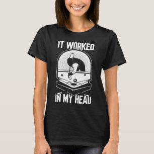 Billard 8 Ball Es funktionierte mein Head Pool Pla T-Shirt