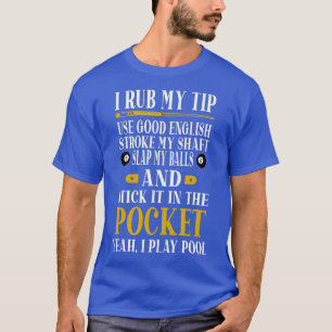 Billard Billard Spieler Funny billiard I Rub My Ti T-Shirt