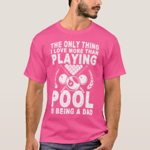 Billard für Vater Pool das Einzige, was ich Liebe T-Shirt