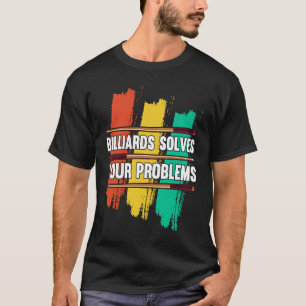 Billard löst Ihre Probleme, die ich mit dem Snooke T-Shirt