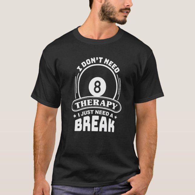 Billard Player I Need Therapy 8 Ball Pool T-Shirt (Vorderseite)