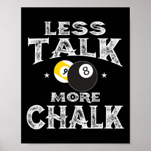 Billard Pool - Weniger Talk mehr Chalk Poster