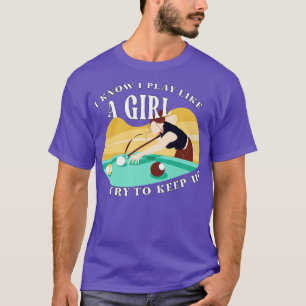 Billard, von dem ich weiß, dass ich wie ein Mädche T-Shirt