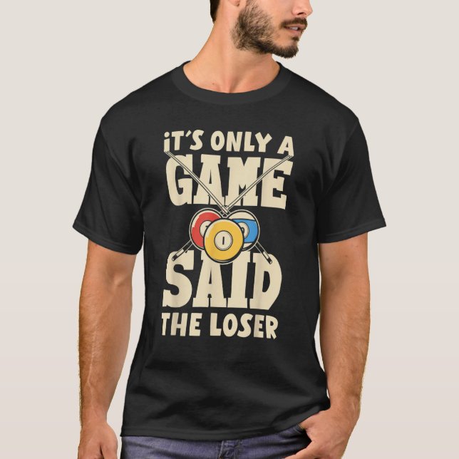 Billiard Snooker It´s Only A Game Said The Loser T-Shirt (Vorderseite)