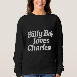 Billy Bob liebt Charlene  Sweatshirt
