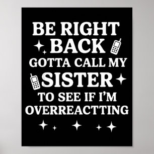 Bin gleich wieder zurück, muss meine Schwester anr Poster