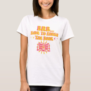 Bin gleich zurück, muss das Buch fertig lesen T-Shirt