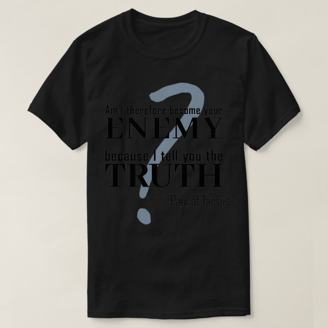 Bin ich dein Feind, weil ich dir die Wahrheit sage T-Shirt (Design vorne)