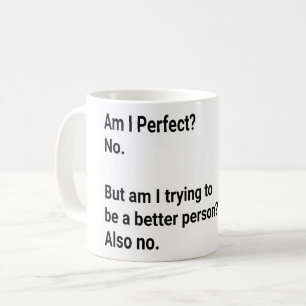 Bin ich perfekt? Nein, aber ich versuche - sarkast Kaffeetasse