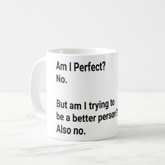 Bin ich perfekt? Nein, aber ich versuche - sarkast Kaffeetasse