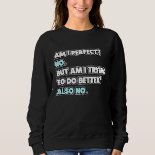 Bin ich perfekt Sarkastischer Humor-Witz-Aussage Sweatshirt