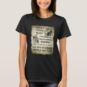 Bin ich verrückt Alice im Wunderland Zitat T-Shirt