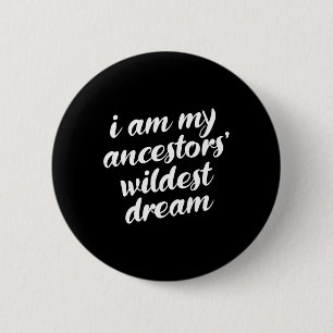 Bin My Ancestors Wildest Dream Black History Monta Button