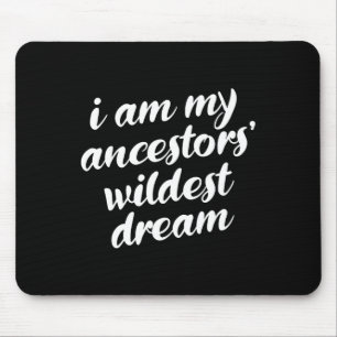 Bin My Ancestors Wildest Dream Black History Monta Mousepad