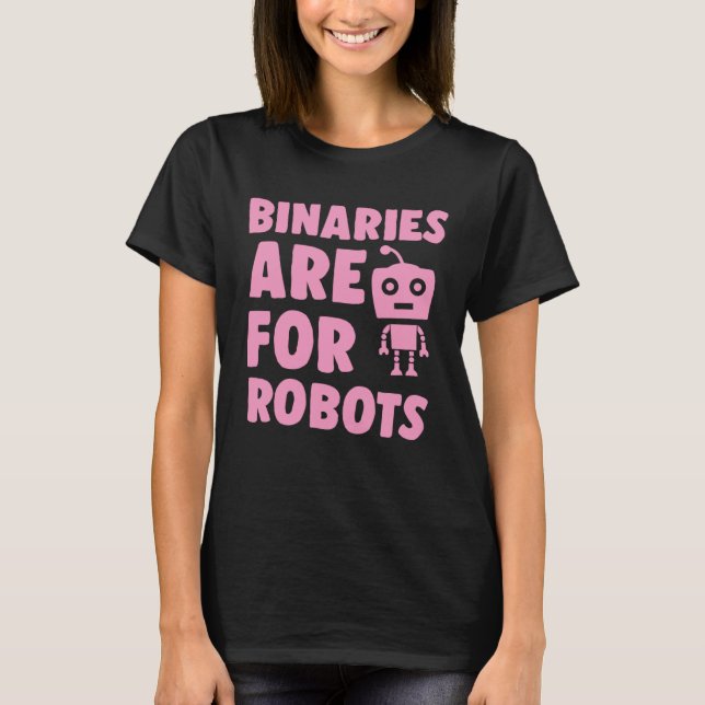 Binaries Are For Robots Cute Genderfluid Nonbinary T-Shirt (Vorderseite)