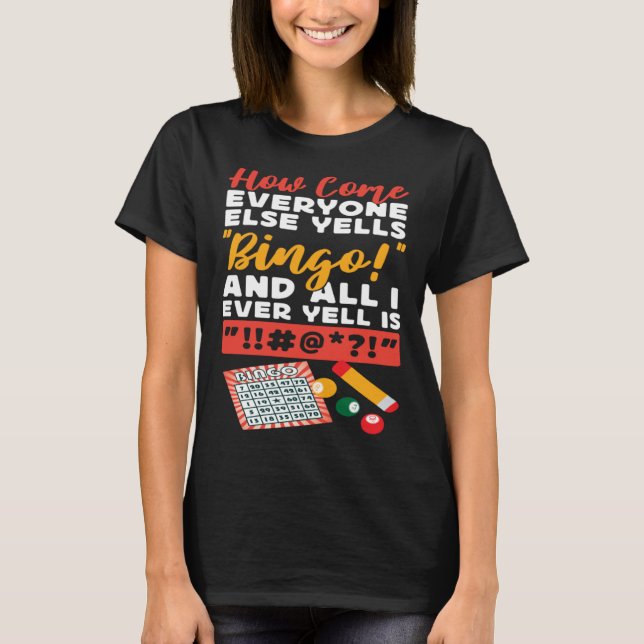 Bingo Player How Come Everyone Else Yells Bingo An T-Shirt (Vorderseite)