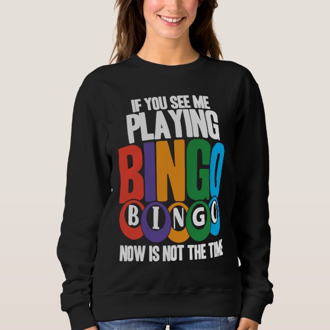 Bingo Player If You See Me Playing Bingo Now Is No Sweatshirt (Vorderseite)