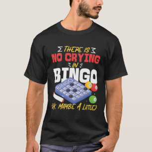 Bingo-Spieler Es gibt kein Weinen beim Bingo Ok vi T-Shirt