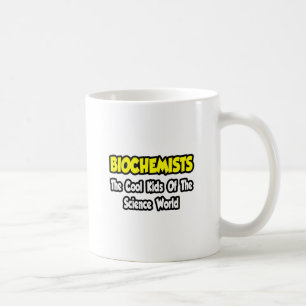 Biochemisten... Coole Kinder der Wissenschaftswelt Kaffeetasse