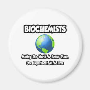 Biochemisten...Die Welt zu einem besseren Ort mach Magnet