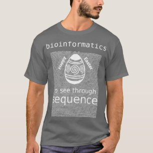 Bioinformatics To See Through Sequence Easter Egg T-Shirt